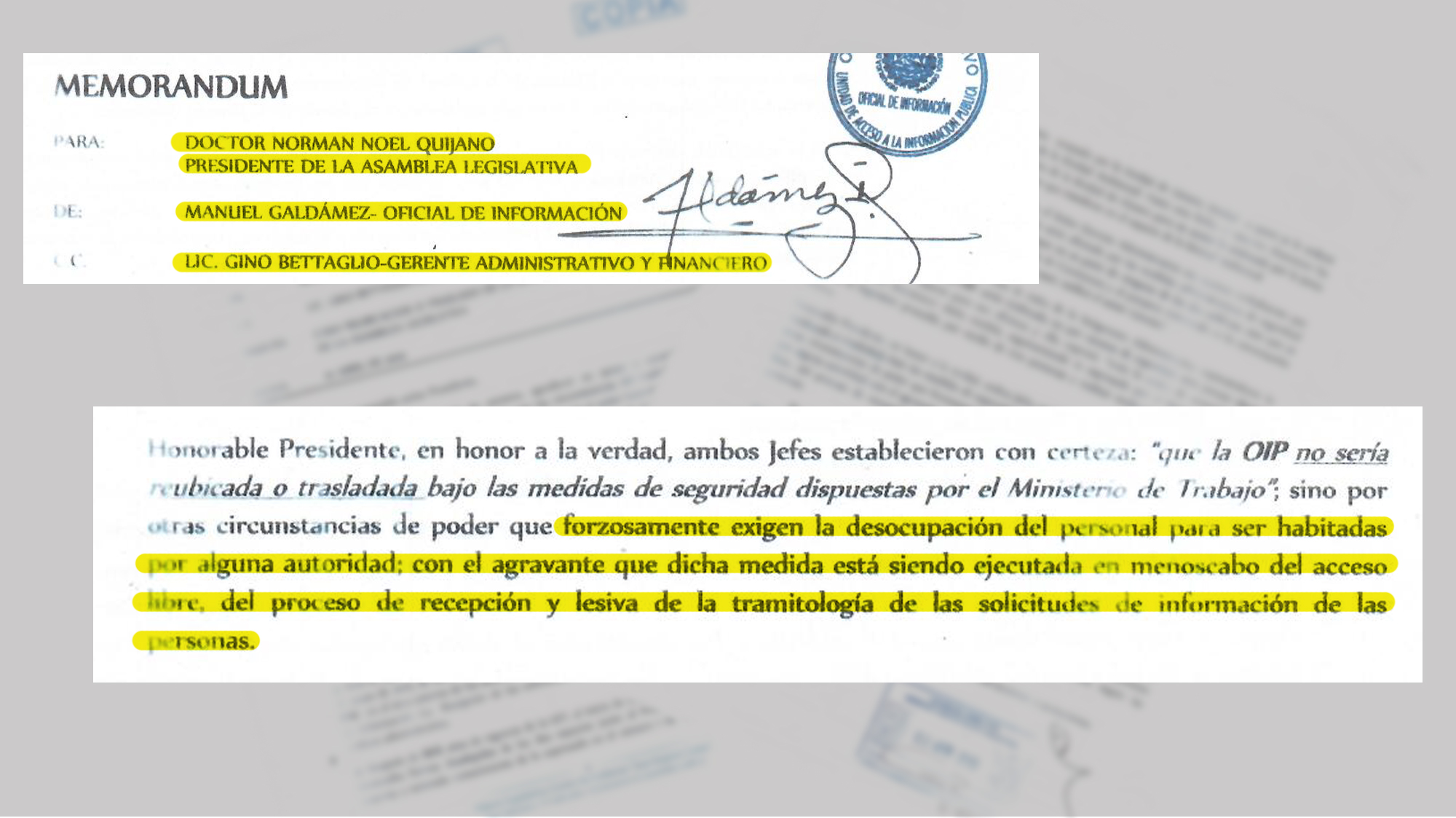 En este documento el Oficial de información, Manuel Galdámez, después de haber recibido la notificación de traslado de la OIP, por medio de Gino Bettaglio, gerente administrativo y de finanza. Escribe un memorándum en el que advierte a Norman Quijano, presidente de la Asamblea Legislativa del perjuicio que estaría causando la decisión del traslado de la OIP al acceso a la información pública. Lunes 1 de abril 2019.