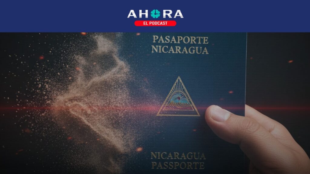 PODCAST: ¡Alerta! Entra en vigor ley que elimina nacionalidad nicaragüense al que obtenga otra nacionalidad