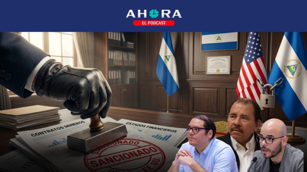 PODCAST: Duro golpe: Sanciones para red minera y los hijos del poder, Daniel Edmundo y Maurice Ortega Murillo