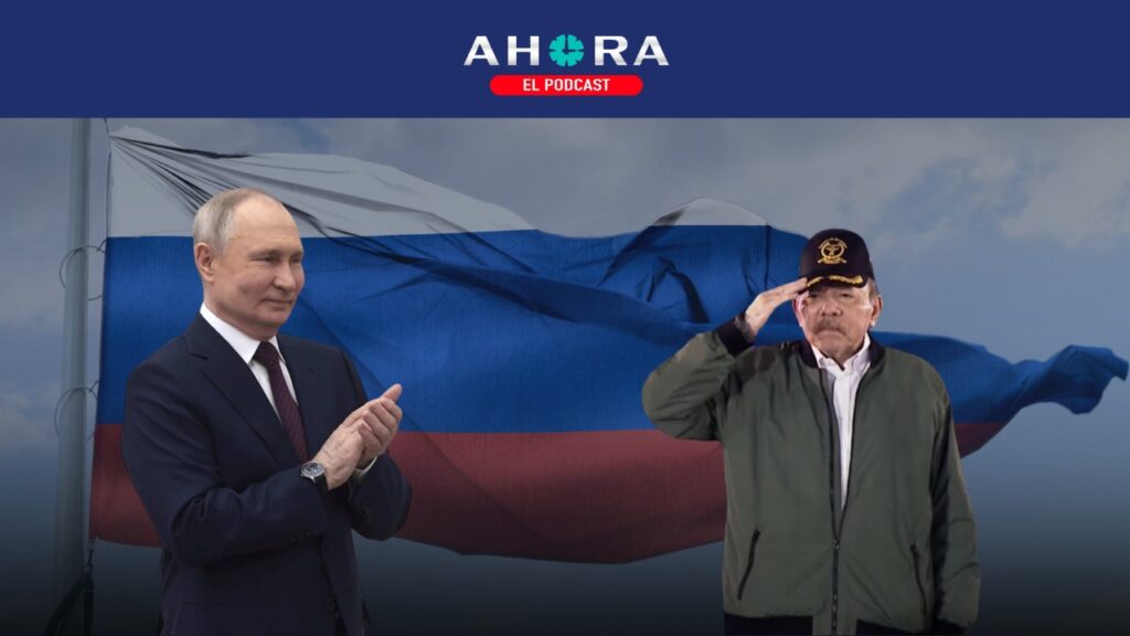 PODCAST: 🎙️🎧 Nicaragua se arma con Rusia, la alianza militar que enciende las alarmas en EE. UU.